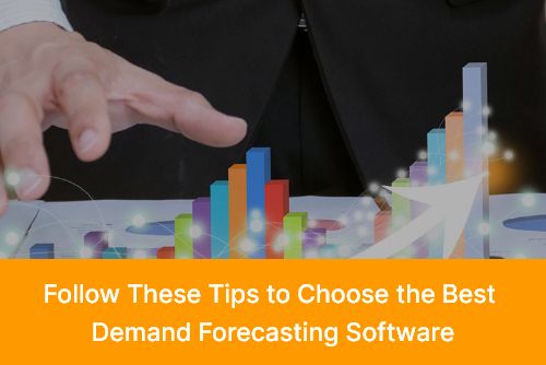Follow These Tips to Choose the Best Demand Forecasting Software