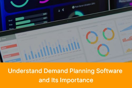 Understand Demand Planning Software and Its Importance